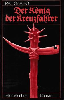 Der König der Kreuzfahrer : histor. Roman.