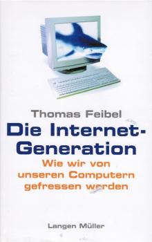 Die Internet-Generation : wie wir von unseren Computern gefressen werden.