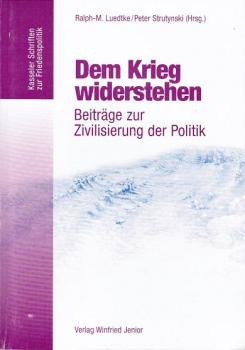 Lüdtke, Ralph-Maria (Herausgeber): Dem Krieg widerstehen : Beiträge zur Zivilisierung der Politik.