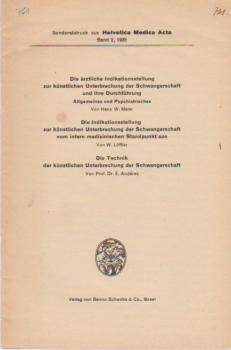 Die ärztliche Indikationsstellung zur künstlichen Unterbrechung der Schwangerschaft und ihre Durchführung: Allgemeines und Psychiatrisches; Die Indikationsstellung zur künstlichen Unterbrechung der Schwangerschaft vom intern medizinischen Standpunkt aus;