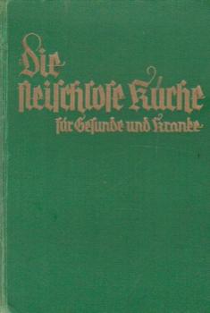 Die fleischlose Küche für Gesunde und Kranke.