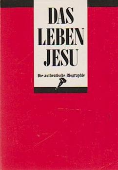 Das Leben Jesu : die authentische Biographie.