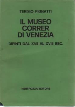 Il Museo Correr Di Venezia: Dipinti Dal XVII AL XVIII Sec.