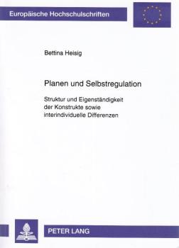 Planen und Selbstregulation : Struktur und Eigenständigkeit der Konstrukte sowie interindividuelle Differenzen.