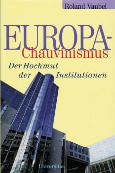 Europa-Chauvinismus : der Hochmut der Institutionen.