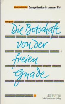 Die Botschaft von der freien Gnade : Evangelisten in unserer Zeit ; Festschrift für Johannes Hansen zum 60. Geburtstag.