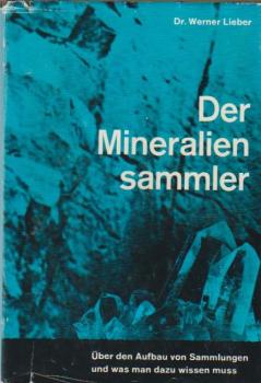 Der Mineraliensammler : Über d. Aufbau von Sammlungen u. was man dazu wissen sollte.