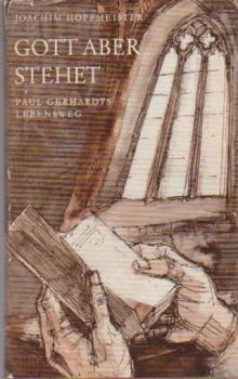 Gott aber stehet : Paul Gerhardts Lebensweg.