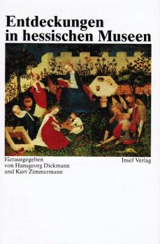 Entdeckungen in hessischen Museen : vom "Paradiesgärtlein" zum "Westhafen".