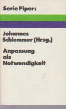 Anpassung als Notwendigkeit : zur Überwindung e. mod. Missverständnisses; 13 Beitr. nach e. Sendereihe d. Studio Heidelberg, Süddt. Rundfunk.