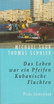 Das Leben war ein Pfeifen : kubanische Fluchten.