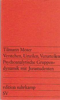 Verstehen, Urteilen, Verurteilen : psychoanalyt. Gruppendynamik mit Jurastudenten.