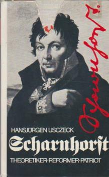 Scharnhorst : Theoretiker, Reformer, Patriot; sein Werk u. seine Wirkung in seiner u. f. unsere Zeit.