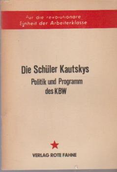 Die Schüler Kautskys : Politik u. Programm d. KBW