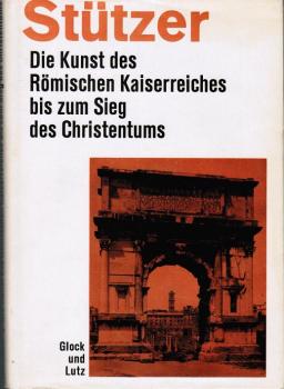 Die Kunst des Römischen Kaiserreiches bis zum Sieg des Christentums.