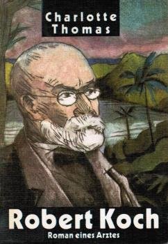 Robert Koch : Roman e. Arztes.