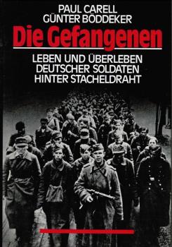 Die Gefangenen : Leben u. Überleben dt. Soldaten hinter Stacheldraht.