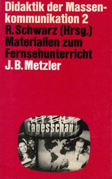 Didaktik der Massenkommunikation; Teil: 2., Materialien zum Fernsehunterricht : Unterrichtspraxis, Programmanalysen u. Medientheorie.