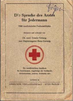 Die Sprache des Arztes für Jedermann : 7000 medizin. Fachausdr. übers. u. erläutert. Handbuch f. Sozialbeamte, Angehörige der Heilberufe, Arztschwestern, Studenten usw.