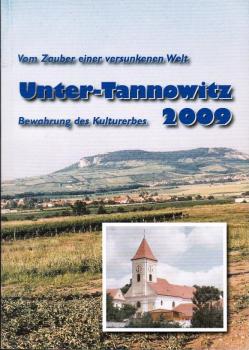 Unter-Tanowitz 2009. Vom Zauber einer versunkenen Welt. Bewahrung des Kulturerbes.