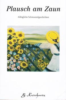 Plausch am Zaun : alltägliche Schmunzelgeschichten.