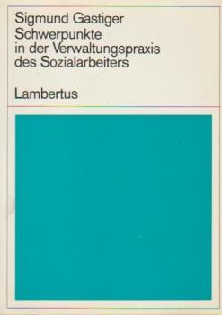 Schwerpunkte in der Verwaltungspraxis des Sozialarbeiters : Ein Leitfaden f.d. Behördenpraktikum u.z. Ergänzung d. Verwaltungskundeunterrichts an höheren Fachschulen f. Sozialarbeit.