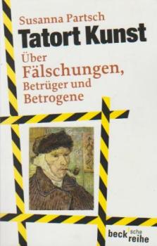 Tatort Kunst : über Fälschungen, Betrüger und Betrogene.