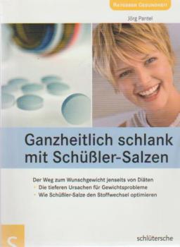 Ganzheitlich schlank mit Schüßler-Salzen : der Weg zum Wunschgewicht jenseits von Diäten.