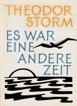 Es war eine andere Zeit : Eine Auswahl aus Theodor Storms Werk.
