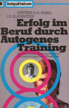Erfolg im Beruf durch Autogenes Training : [ein Anti-Stress-Übungsprogramm; mit psycholog. Stress-Test].