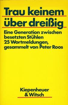Trau keinem über dreissig : e. Generation zwischen besetzten Stühlen ; Wortmeldungen.
