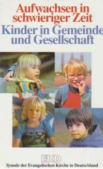 Aufwachsen in schwieriger Zeit : Kinder in Gemeinde und Gesellschaft.