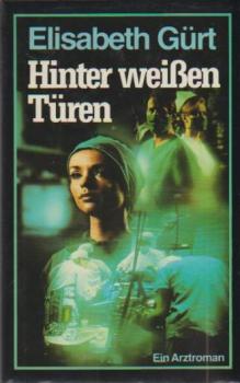 Hinter weißen Türen : e. Arztroman.