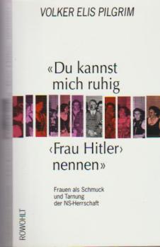"Du kannst mich ruhig "Frau Hitler" nennen" : Frauen als Schmuck und Tarnung der NS-Herrschaft.