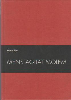 Mens agitat molem : Thomas Zipp ; Luther & The Family of Pills ; [anlässlich der Ausstellung "Thomas Zipp - Mens Agitat Molem. Luther & The Family of Pills", 15. Juni 2009 - 2. Oktober 2009].