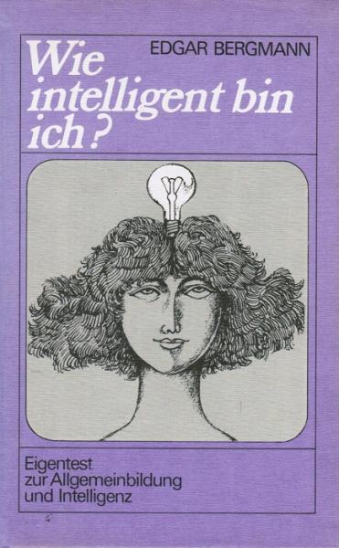 Wie intelligent bin ich? : Eigentest zur Allgemeinbildung u. Intelligenz.