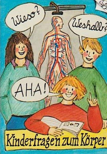 Wieso? Weshalb? Aha! : Kinderfragen zum Körper.