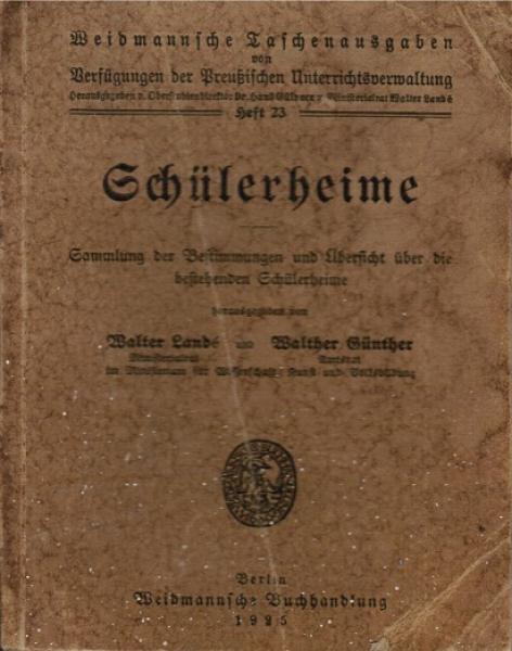 Schülerheime. Sammlung der Bestimmungen und Übersicht über die bestehenden Schülerheime (= Weidmannsche Taschenausgaben von Verfügungen der Preußischen Unterrichtsverwaltung; Heft 23).