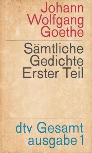 Sämtliche Gedichte, 1. Teil (= Die Gedichte der Ausg. letzter Hand, 1. Abt.).