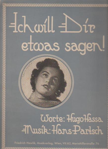 Ich will dir etwas sagen! : Worte: Hugo Hassa, Musik: Hans Partsch
