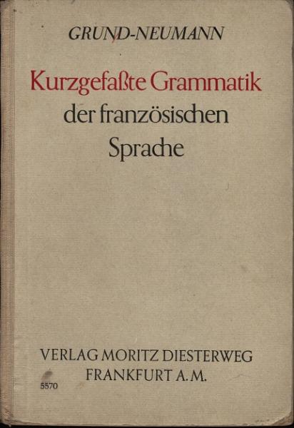 Grund-Neumann Kurzgefaßte Grammatik der französischen Sprache.