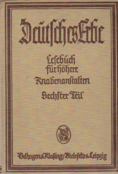 Deutsches Erbe: Lesebuch in 9 Bänden für höhere Knabenanstalten; 6. Teil: Untersekunda.