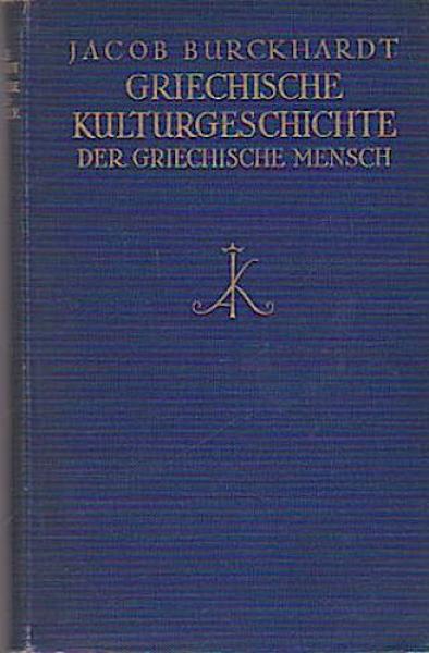 Burckhardt, Jacob: Griechische Kulturgeschichte; Teil: Bd. 3., Der griechische Mensch : Mit e. Nachw.