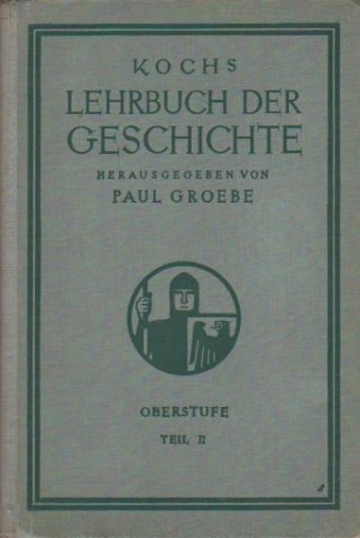 Lehrbuch der Geschichte für höhere Lehranstalten; Teil: Oberstufe, Tl 2., Weltgeschichte vom ersten Auftreten der Germanen bis zur Reformation.