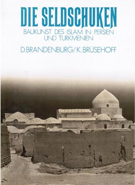 Die Seldschuken. Baukunst des Islam in Persien und Turkmenien.
