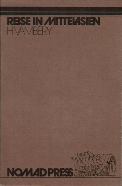 Reise in Mittelasien : von Teheran durch d. Turkman. Wüste an d. Ostküste d. Kasp. Meeres nach Chiwa, Bochara u. Samarkand.