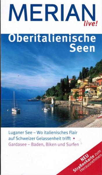 Oberitalienische Seen : [Luganer See - wo italienisches Flair auf Schweizer Gelassenheit trifft ; Gardasee - baden, biken und surfen].
