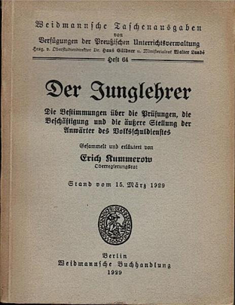 Der Junglehrer. Die Bestimmungen über die Prüfungen, die Beschäftigung und äußere Stellung der Anwärter des Volkschuldienstes, Stand vom 15. März 1929 (= Weidmannsche Taschenausgaben von Verfügungen der Preußischen Unterrichtsverwaltung, Heft 64);
