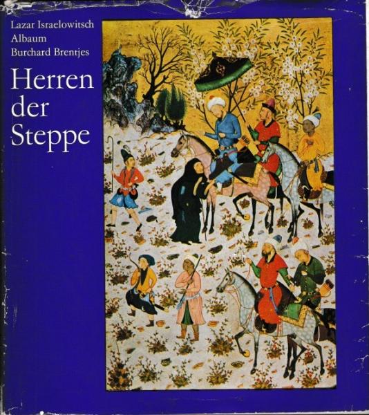 Herren der Steppe : zur Geschichte u. Kultur mittelasiat. Völker in islam. Zeit.