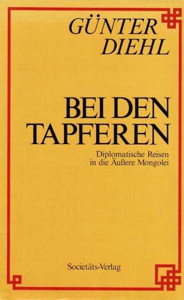 Bei den Tapferen : diplomat. Reisen in d. Äussere Mongolei.